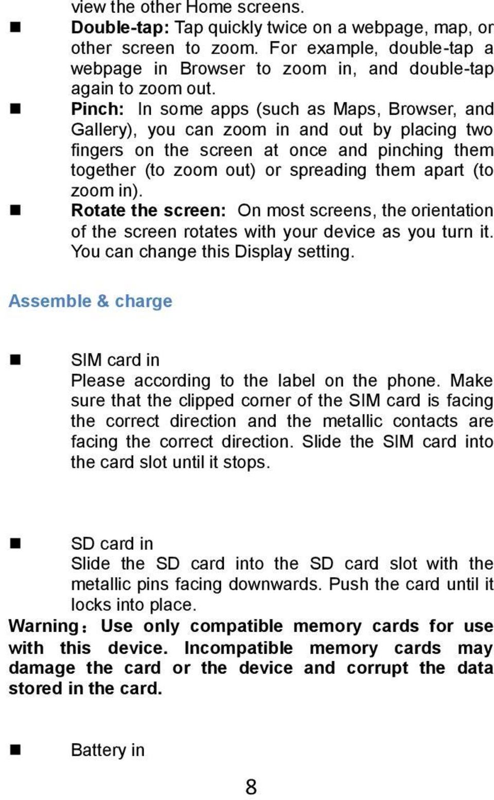 zoom in). Rotate the screen: On most screens, the orientation of the screen rotates with your device as you turn it. You can change this Display setting.