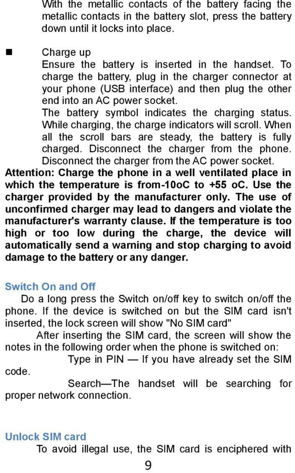 While charging, the charge indicators will scroll. When all the scroll bars are steady, the battery is fully charged. Disconnect the charger from the phone.