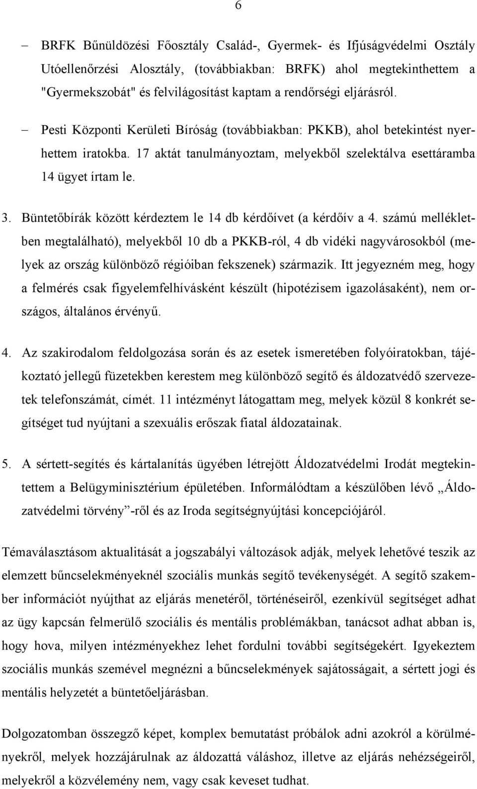 Büntetőbírák között kérdeztem le 14 db kérdőívet (a kérdőív a 4.