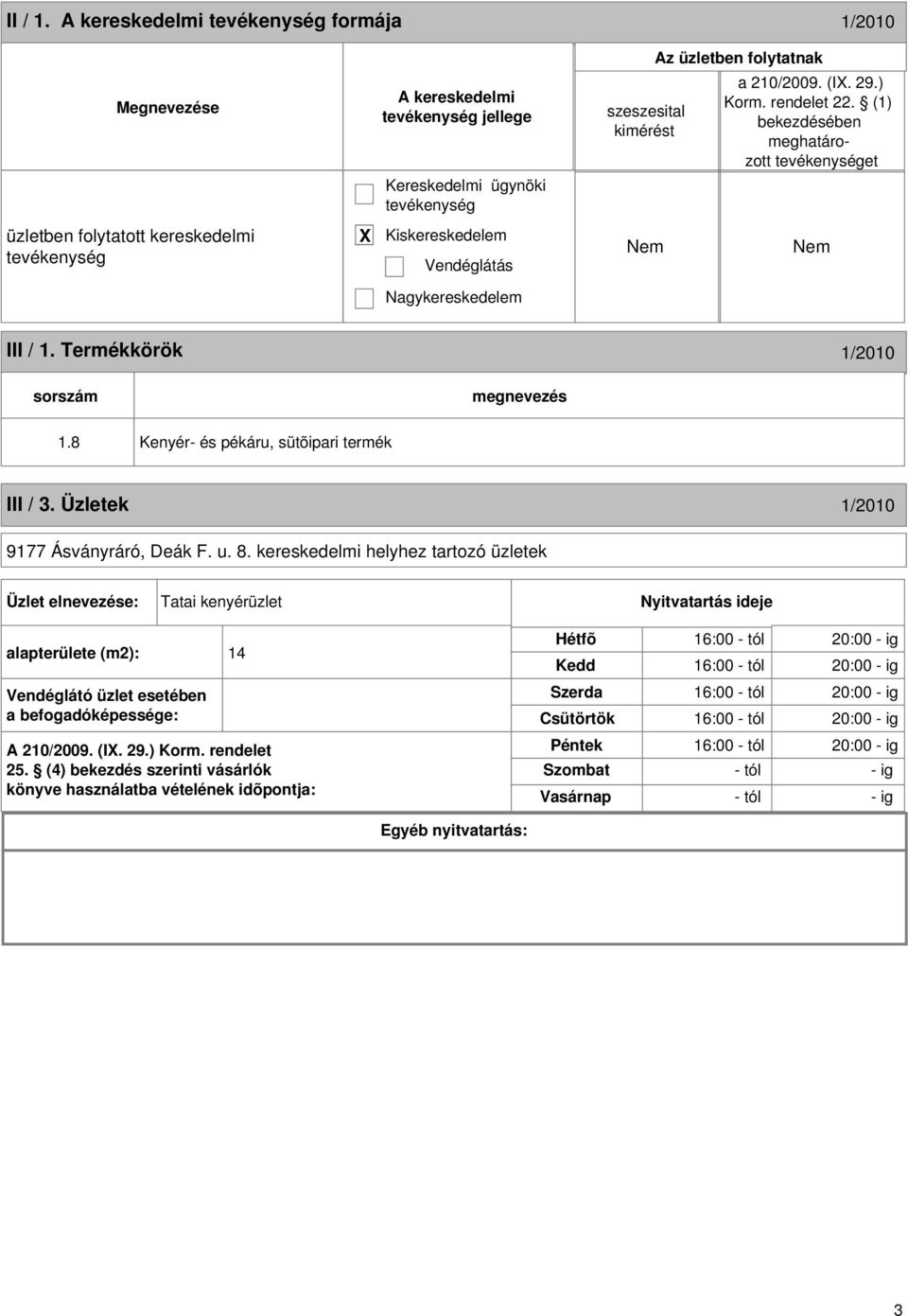 8 Kenyér- és pékáru, sütõipari termék III / 3. Üzletek 1/2010 9177 Ásványráró, Deák F. u. 8.