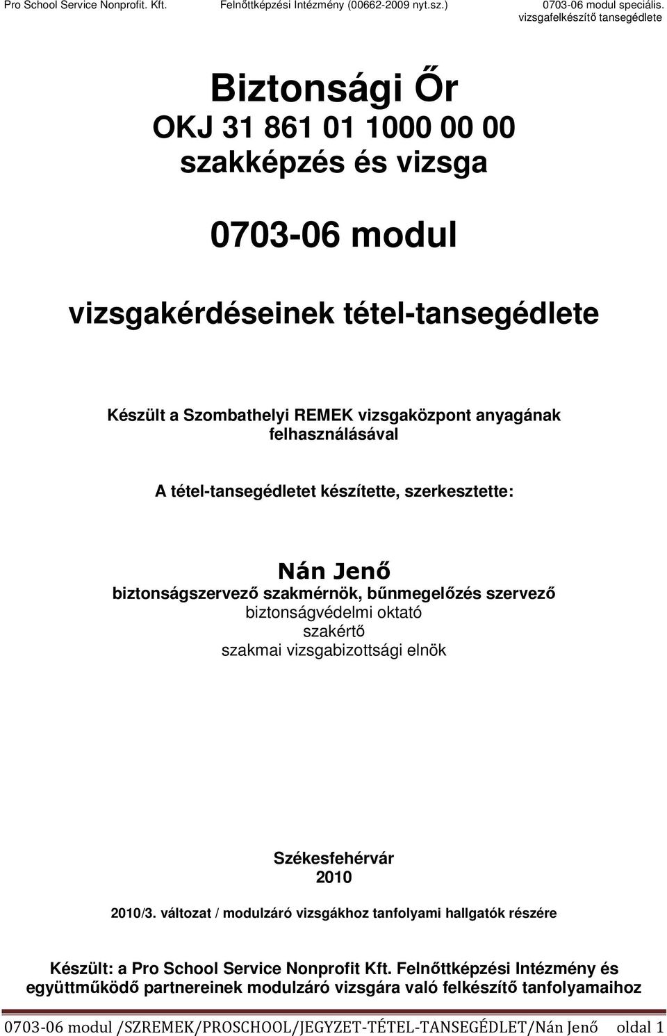 szakmai vizsgabizottsági elnök Székesfehérvár 2010 2010/3. változat / modulzáró vizsgákhoz tanfolyami hallgatók részére Készült: a Pro School Service Nonprofit Kft.