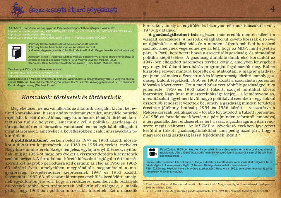 org/wiki/di%c3%b3sgy%c5%91ri_pap%c3%adrgy%c3%a1r Dobrossy István (főszerkesztő): Miskolc története sorozat Dobrossy István: Miskolc írásban és képekben sorozat (a Miskolci Idegenforgalmi és