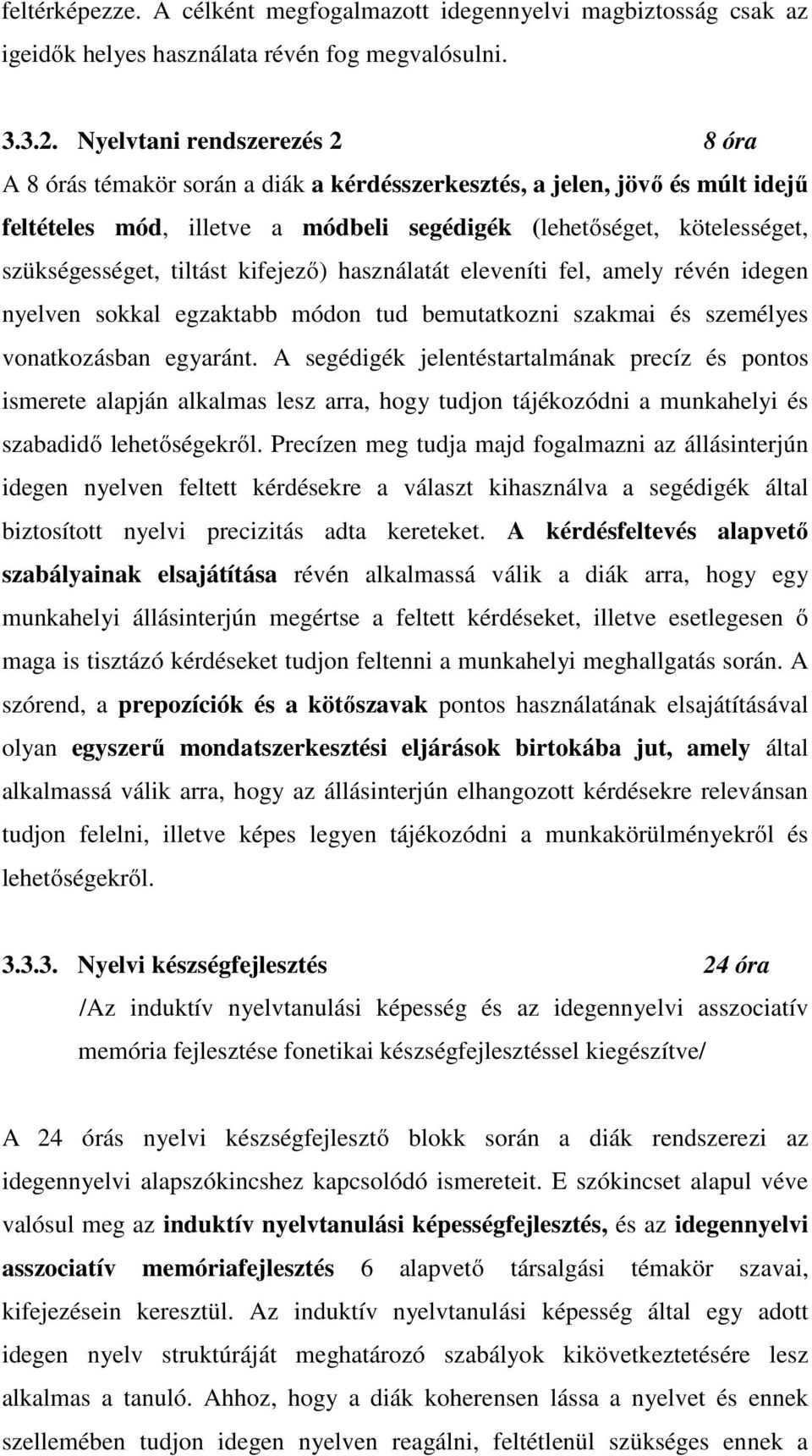 tiltást kifejező) használatát eleveníti fel, amely révén idegen nyelven sokkal egzaktabb módon tud bemutatkozni szakmai és személyes vonatkozásban egyaránt.