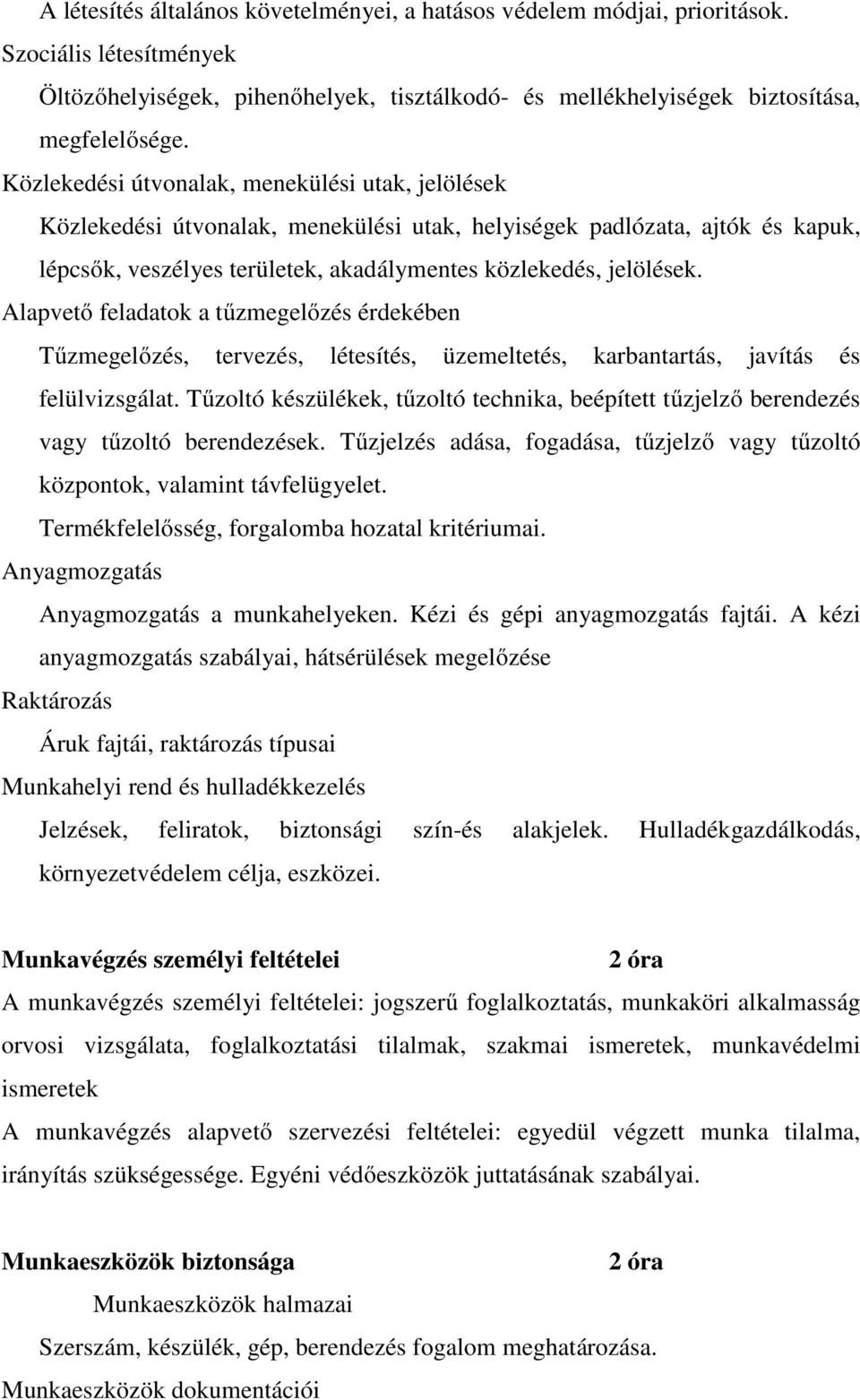 Alapvető feladatok a tűzmegelőzés érdekében Tűzmegelőzés, tervezés, létesítés, üzemeltetés, karbantartás, javítás és felülvizsgálat.