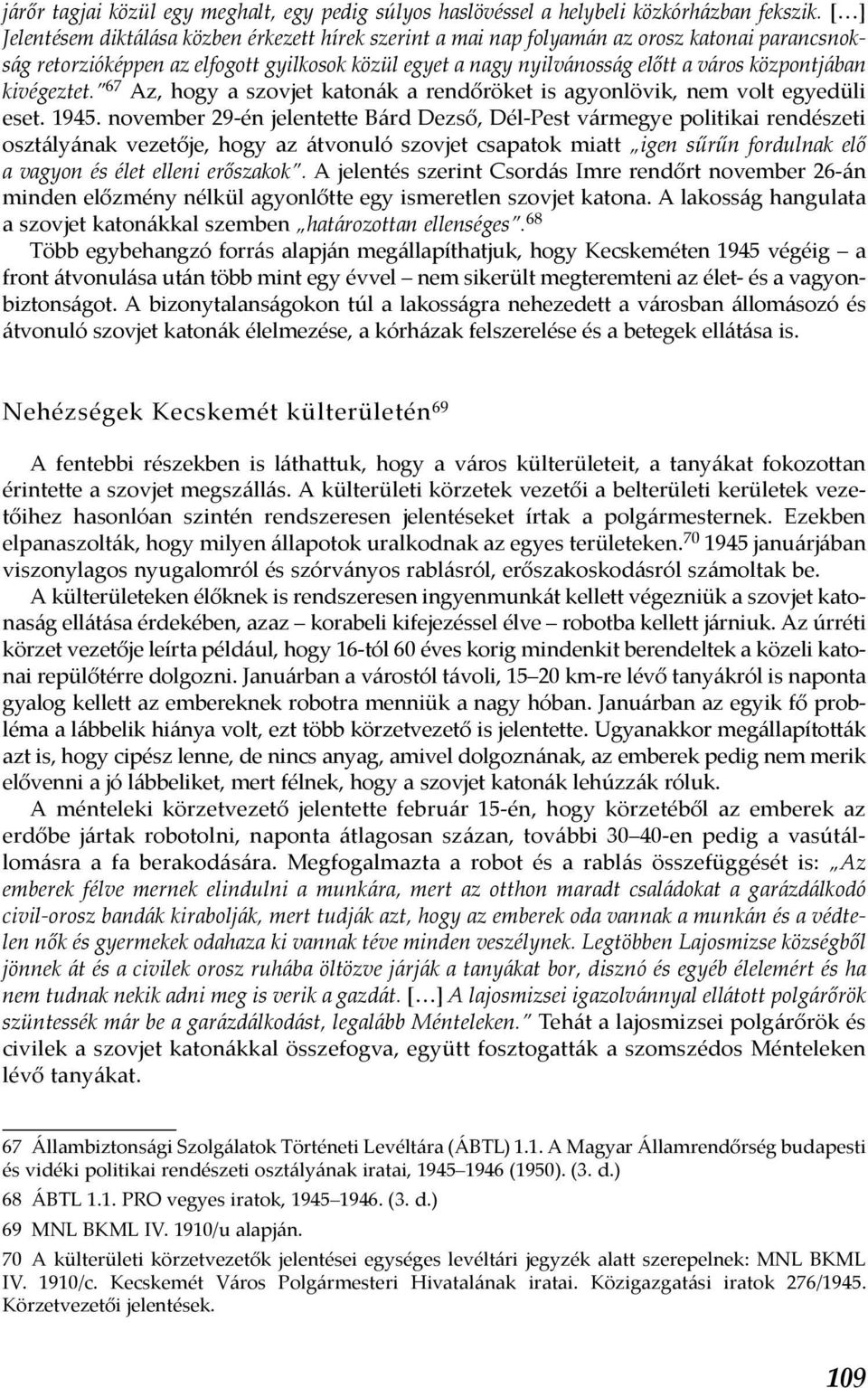 központjában kivégeztet. 67 Az, hogy a szovjet katonák a rendőröket is agyonlövik, nem volt egyedüli eset. 1945.