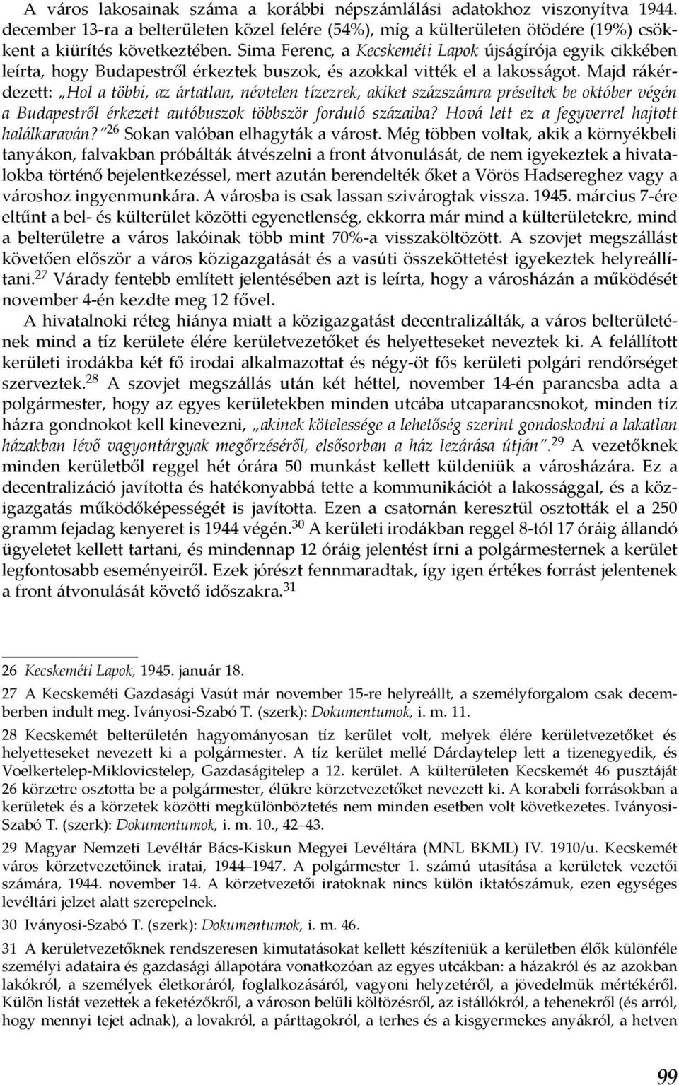 Majd rákérdezett: Hol a többi, az ártatlan, névtelen tízezrek, akiket százszámra préseltek be október végén a Budapestről érkezett autóbuszok többször forduló százaiba?