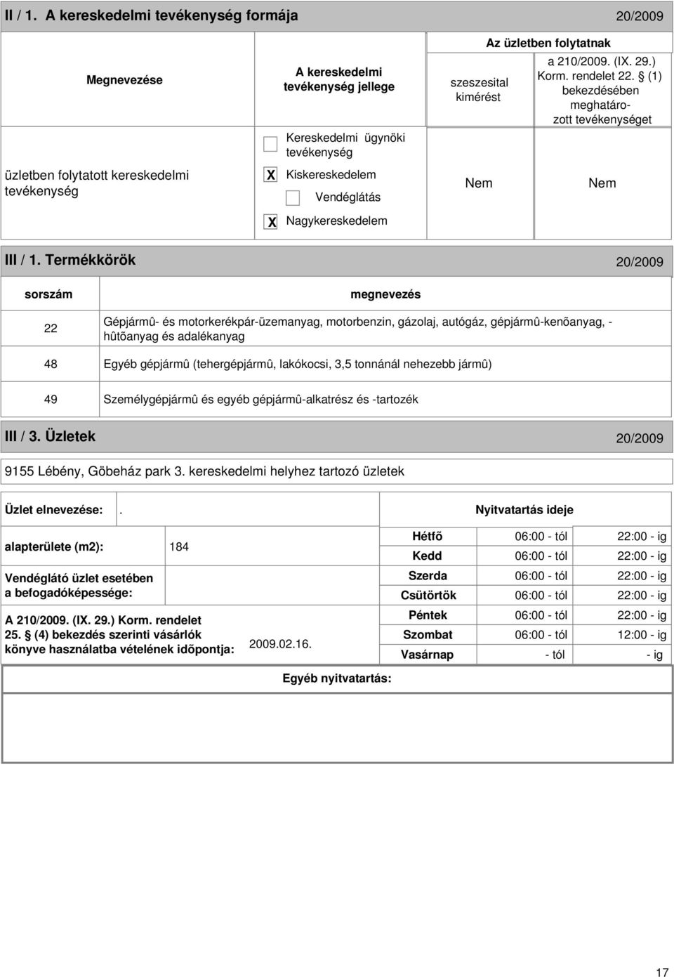 Termékkörök 20/2009 sorszám 22 Gépjármû- és motorkerékpár-üzemanyag, motorbenzin, gázolaj, autógáz, gépjármû-kenõanyag, - hûtõanyag és adalékanyag 48 Egyéb gépjármû (tehergépjármû, lakókocsi, 3,5