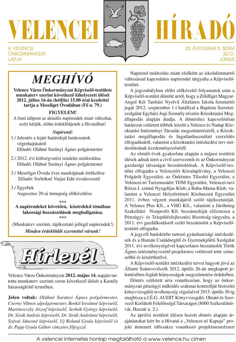 Napirend:./ Jelentés a lejárt határidejű határozatok végrehajtásáról Előadó: Oláhné Surányi Ágnes polgármester 2./ 202.