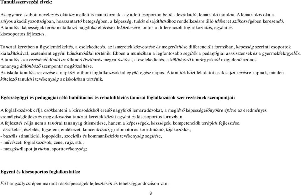 A tanulási képességek terén mutatkozó nagyfokú eltérések leküzdésére fontos a differenciált foglalkoztatás, egyéni és kiscsoportos fejlesztés.