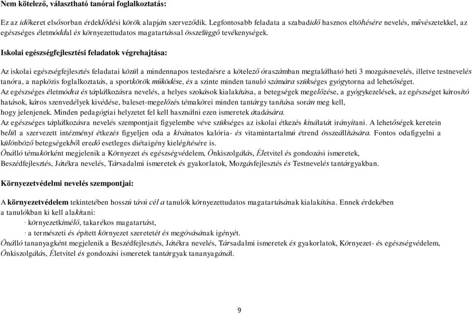 Iskolai egészségfejlesztési feladatok végrehajtása: Az iskolai egészségfejlesztés feladatai közül a mindennapos testedzésre a kötelező óraszámban megtalálható heti 3 mozgásnevelés, illetve