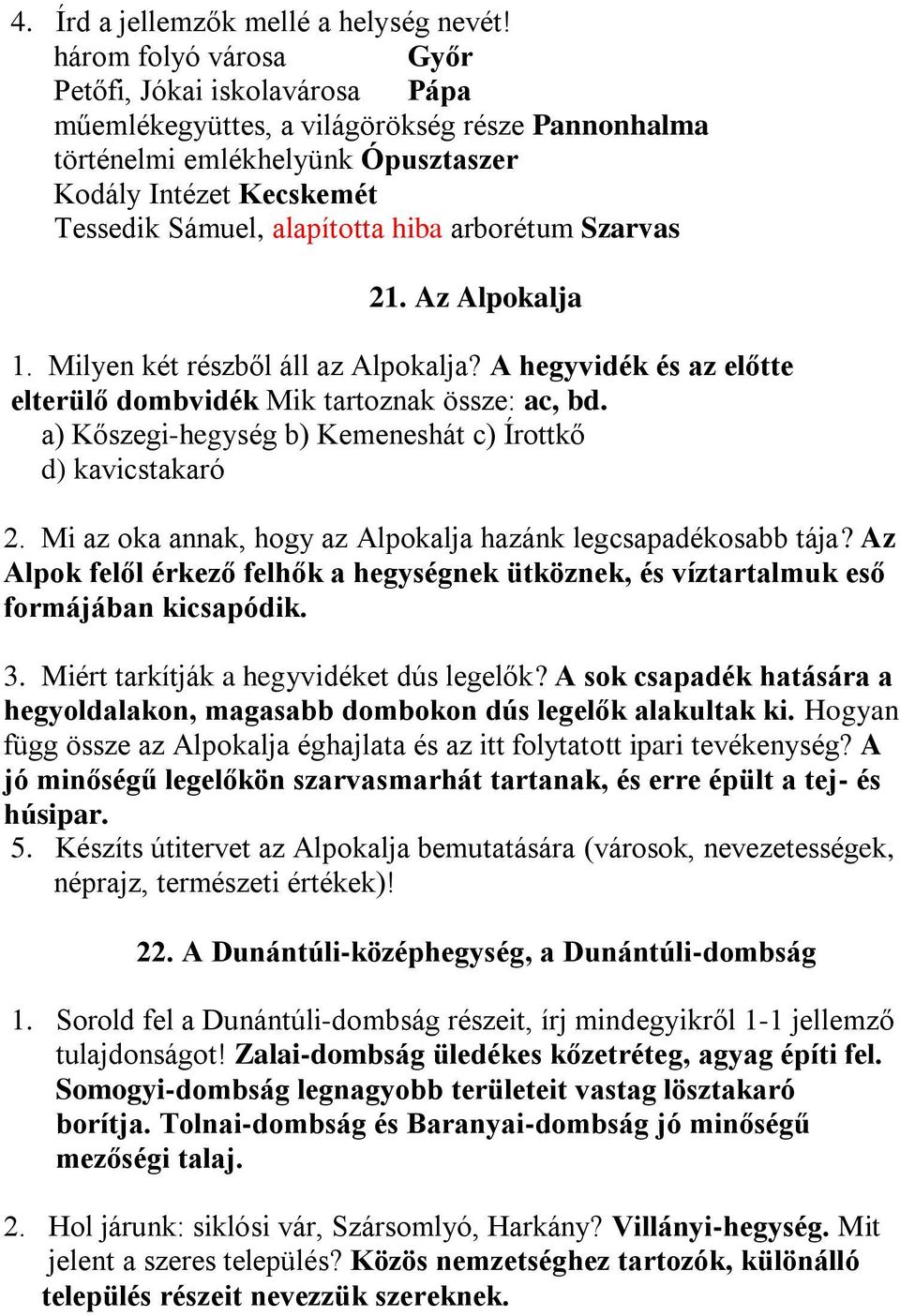 arborétum Szarvas 21. Az Alpokalja 1. Milyen két részből áll az Alpokalja? A hegyvidék és az előtte elterülő dombvidék Mik tartoznak össze: ac, bd.