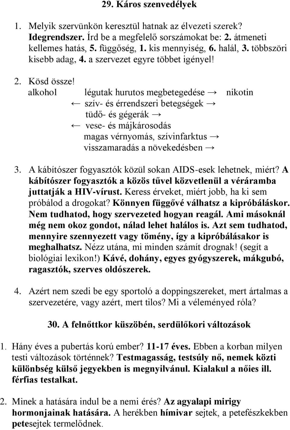 alkohol légutak hurutos megbetegedése nikotin szív- és érrendszeri betegségek tüdő- és gégerák vese- és májkárosodás magas vérnyomás, szívinfarktus visszamaradás a növekedésben 3.