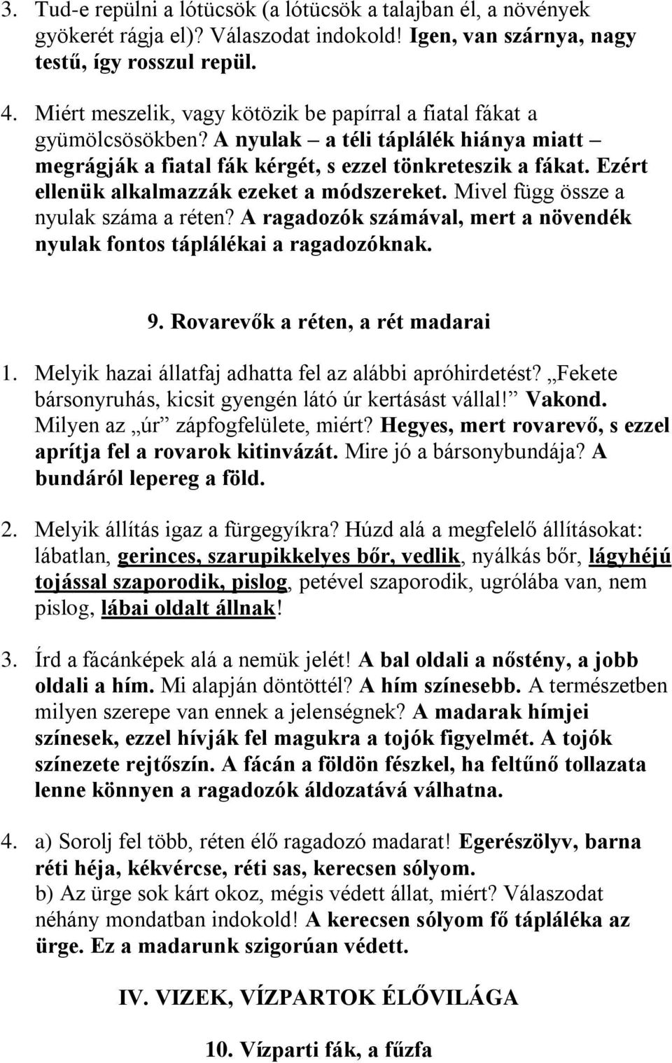 Ezért ellenük alkalmazzák ezeket a módszereket. Mivel függ össze a nyulak száma a réten? A ragadozók számával, mert a növendék nyulak fontos táplálékai a ragadozóknak. 9.