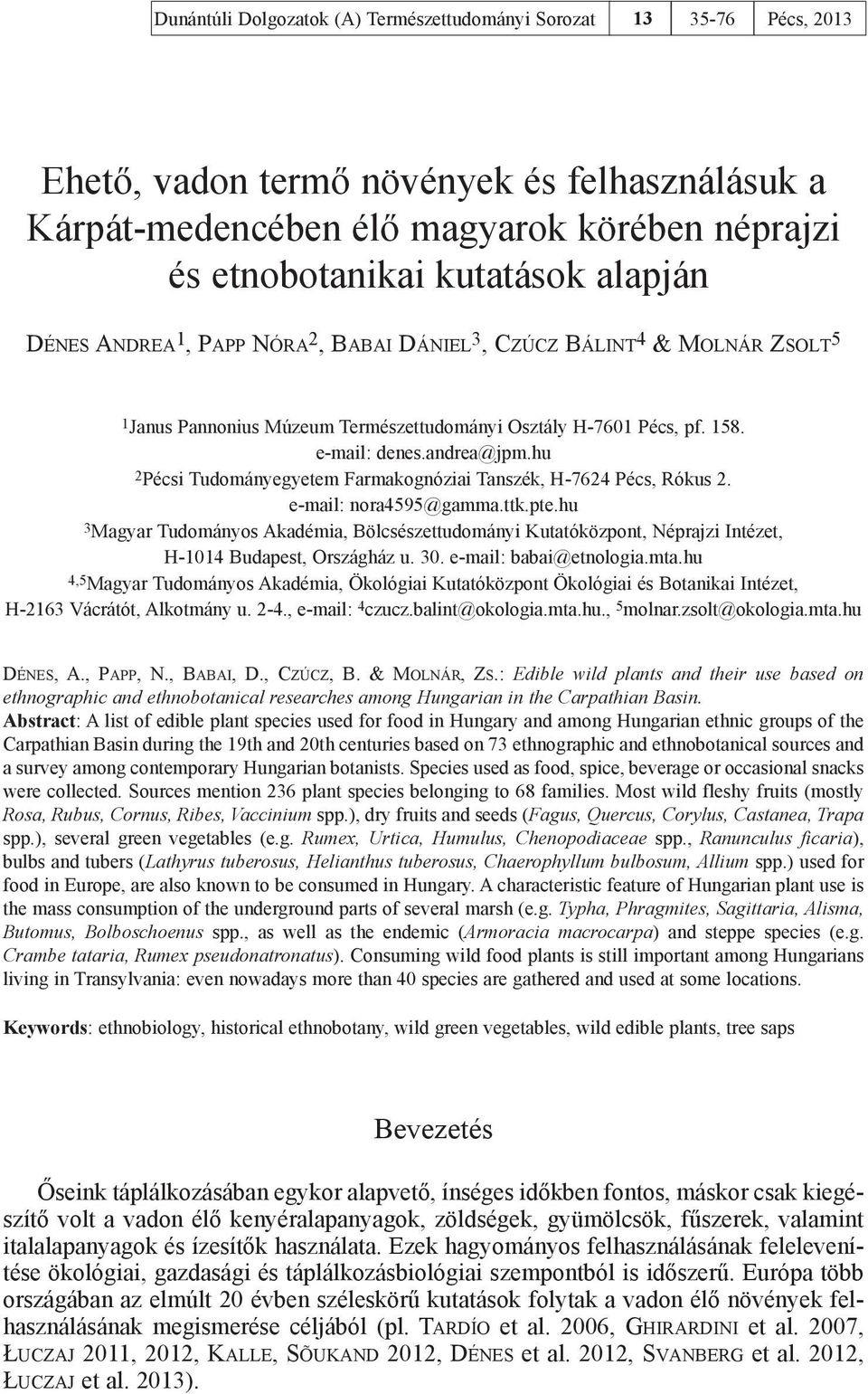 hu 2Pécsi Tudományegyetem Farmakognóziai Tanszék, H-7624 Pécs, Rókus 2. e-mail: nora4595@gamma.ttk.pte.