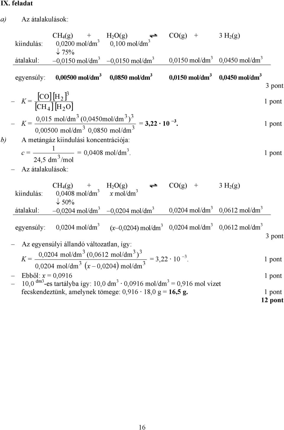 b) A metángáz kiindulási koncentrációja: 1 c = 24,5 dm /mol = 0,0408 mol/dm.