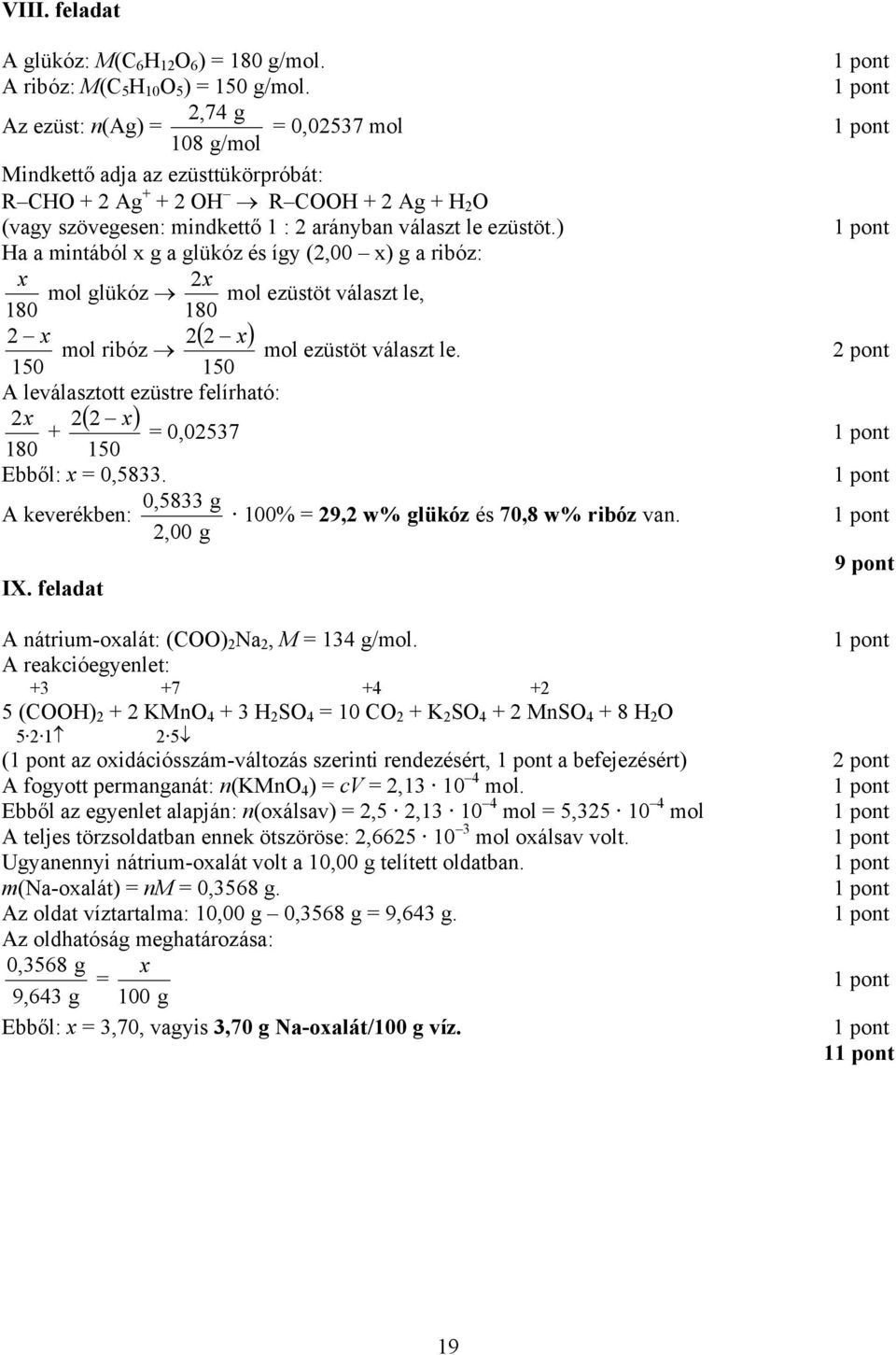 ) Ha a mintából x g a glükóz és így (2,00 x) g a ribóz: x 2x mol glükóz mol ezüstöt választ le, 180 180 2 x 2( 2 x) mol ribóz mol ezüstöt választ le.