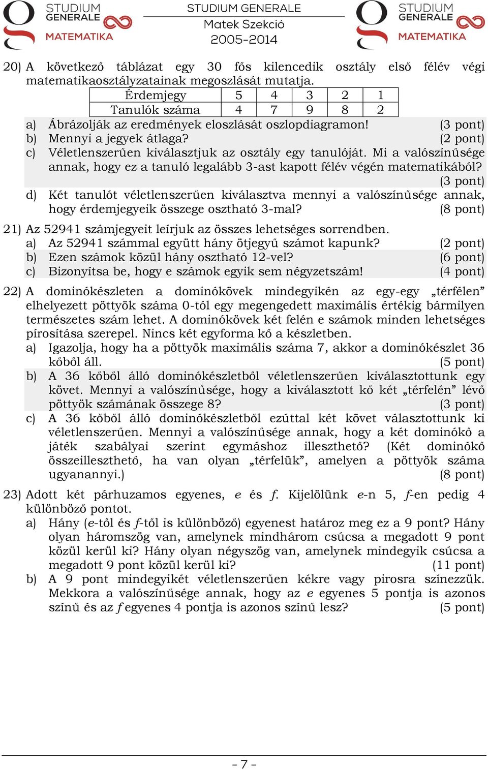 Mi a valószínűsége annak, hogy ez a tanuló legalább 3-ast kapott félév végén matematikából?