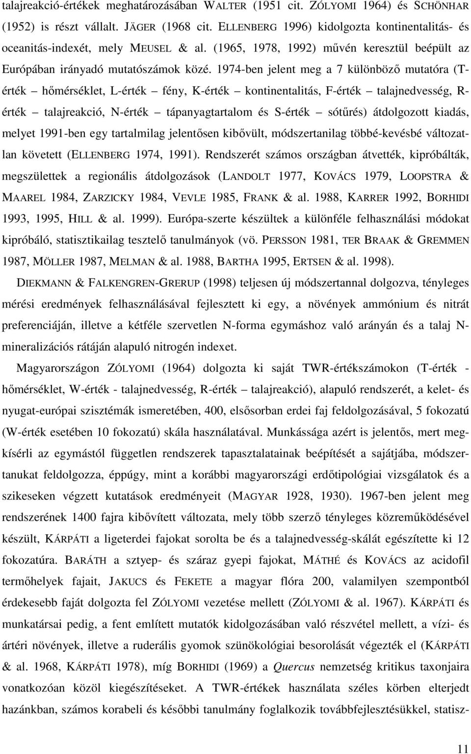 1974-ben jelent meg a 7 különbözı mutatóra (Térték hımérséklet, L-érték fény, K-érték kontinentalitás, F-érték talajnedvesség, R- érték talajreakció, N-érték tápanyagtartalom és S-érték sótőrés)