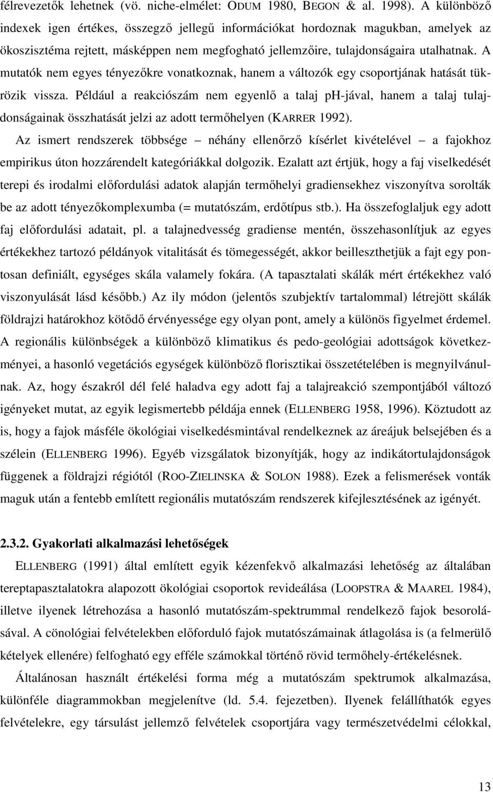 A mutatók nem egyes tényezıkre vonatkoznak, hanem a változók egy csoportjának hatását tükrözik vissza.