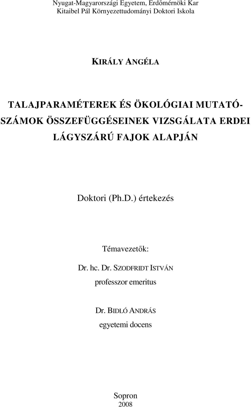 ÖSSZEFÜGGÉSEINEK VIZSGÁLATA ERDEI LÁGYSZÁRÚ FAJOK ALAPJÁN Doktori (Ph.D.) értekezés Témavezetık: Dr.