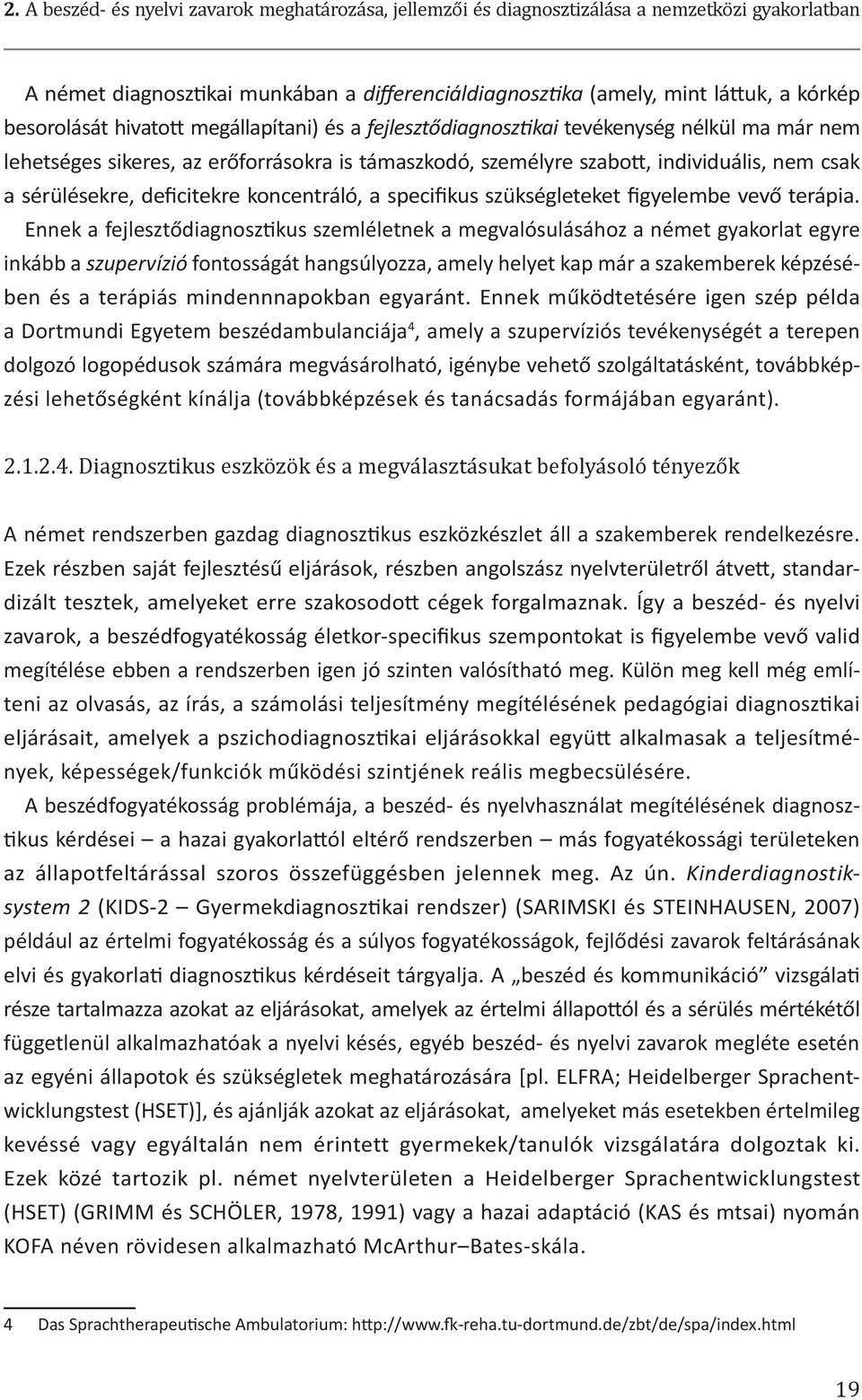 sérülésekre, deficitekre koncentráló, a specifikus szükségleteket figyelembe vevő terápia.