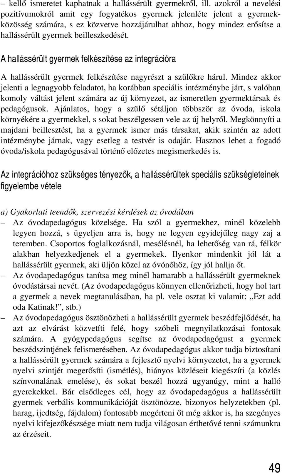 beilleszkedését. A hallássérült gyermek felkészítése az integrációra A hallássérült gyermek felkészítése nagyrészt a szülõkre hárul.