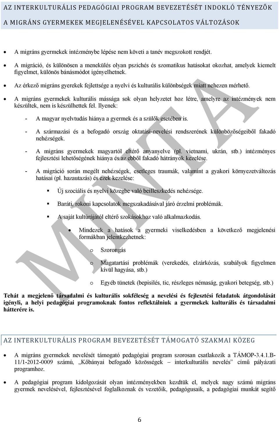 Az érkező migráns gyerekek fejlettsége a nyelvi és kulturális különbségek miatt nehezen mérhető.