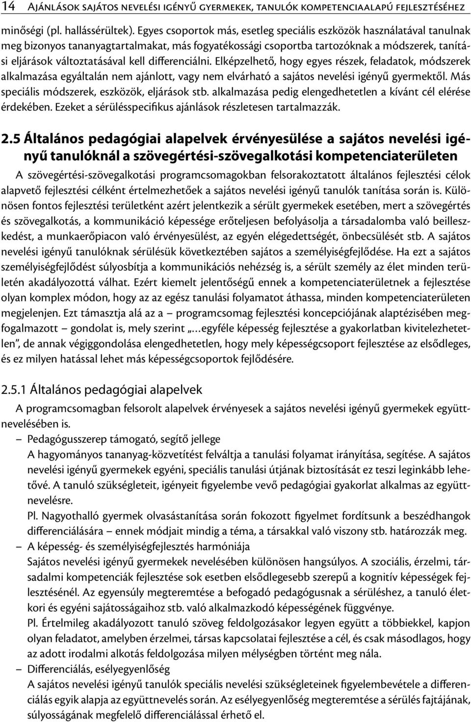 differenciálni. Elképzelhető, hogy egyes részek, feladatok, módszerek alkalmazása egyáltalán nem ajánlott, vagy nem elvárható a sajátos nevelési igényű gyermektől.