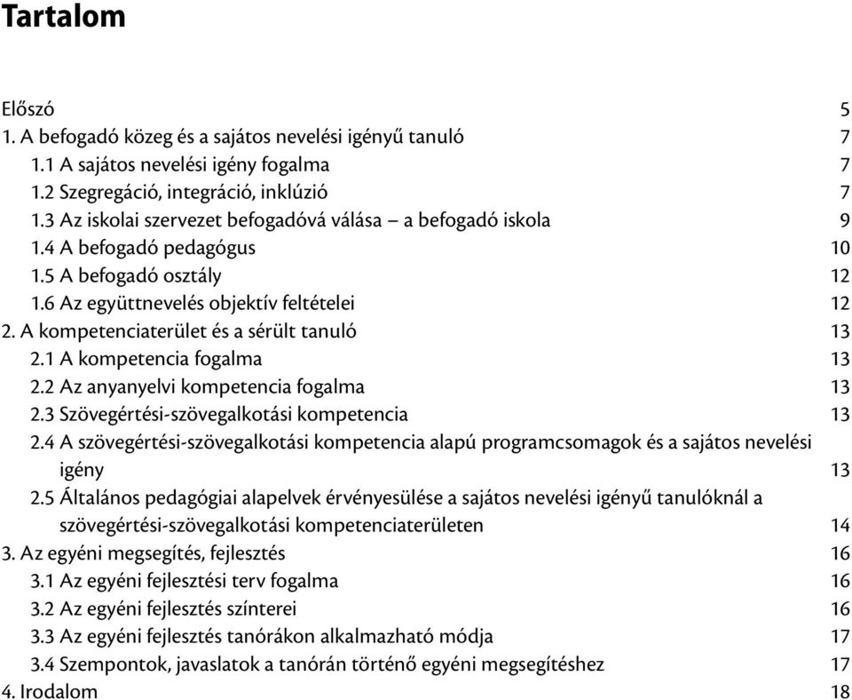 A kompetenciaterület és a sérült tanuló 13 2.1 A kompetencia fogalma 13 2.2 Az anyanyelvi kompetencia fogalma 13 2.3 Szövegértési-szövegalkotási kompetencia 13 2.