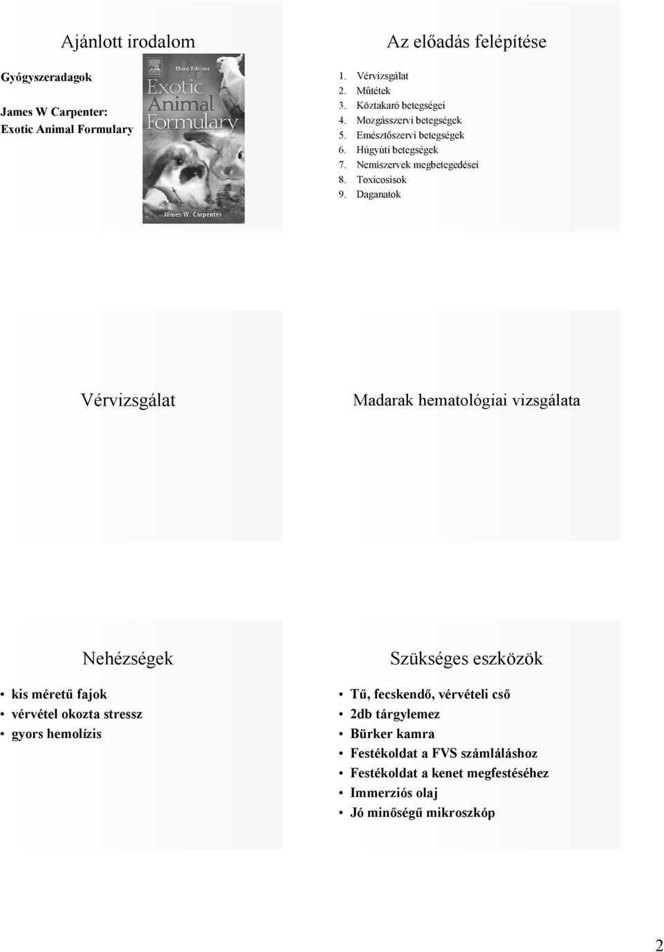 Daganatok Vérvizsgálat Madarak hematológiai vizsgálata Nehézségek kis mérető fajok vérvétel okozta stressz gyors hemolízis Szükséges eszközök