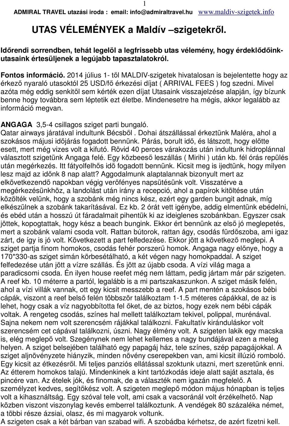 Mivel azóta még eddig senkitől sem kérték ezen díjat Utasaink visszajelzése alapján, így bízunk benne hogy továbbra sem léptetik ezt életbe. Mindenesetre ha mégis, akkor legalább az információ megvan.