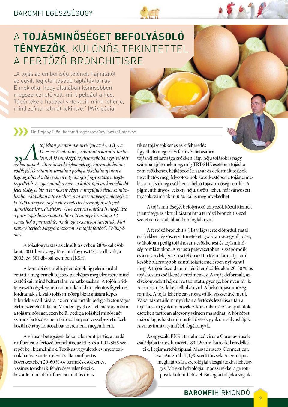 Bajcsy Előd, baromfi-egészségügyi szakállatorvos A tojásban jelentős mennyiségű az A-, a B 2 -, a D- és az E-vitamin-, valamint a karotin-tartalom.