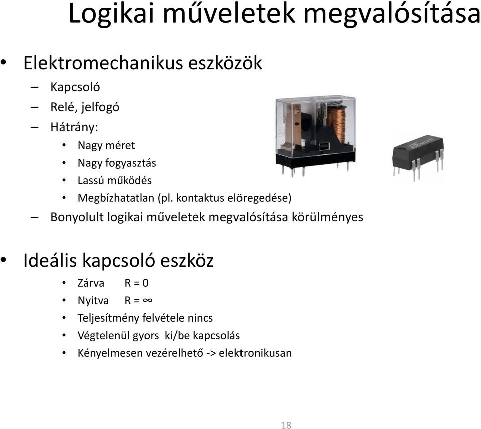 kontaktus elöregedése) Bonyolult logikai műveletek megvalósítása körülményes Ideális kapcsoló