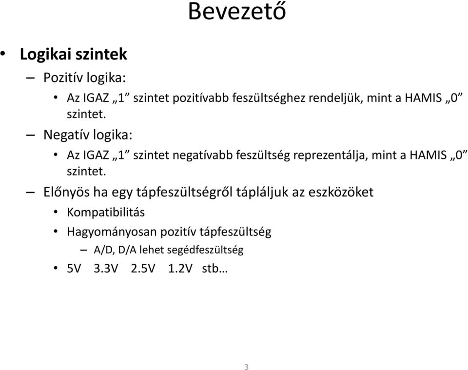 Negatív logika: Az IGAZ 1 szintet negatívabb feszültség reprezentálja, mint a HAMIS 0 szintet.