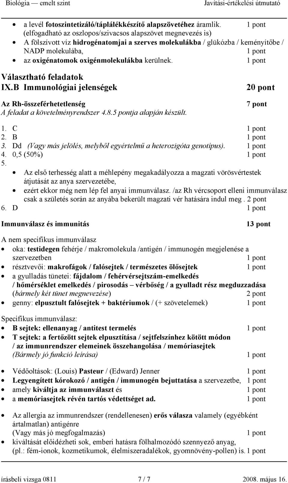 kerülnek. Választható feladatok IX.B Immunológiai jelenségek Az Rh-összeférhetetlenség A feladat a követelményrendszer 4.8.5 pontja alapján készült. 20 pont 7 pont 1. C 2. B 3.