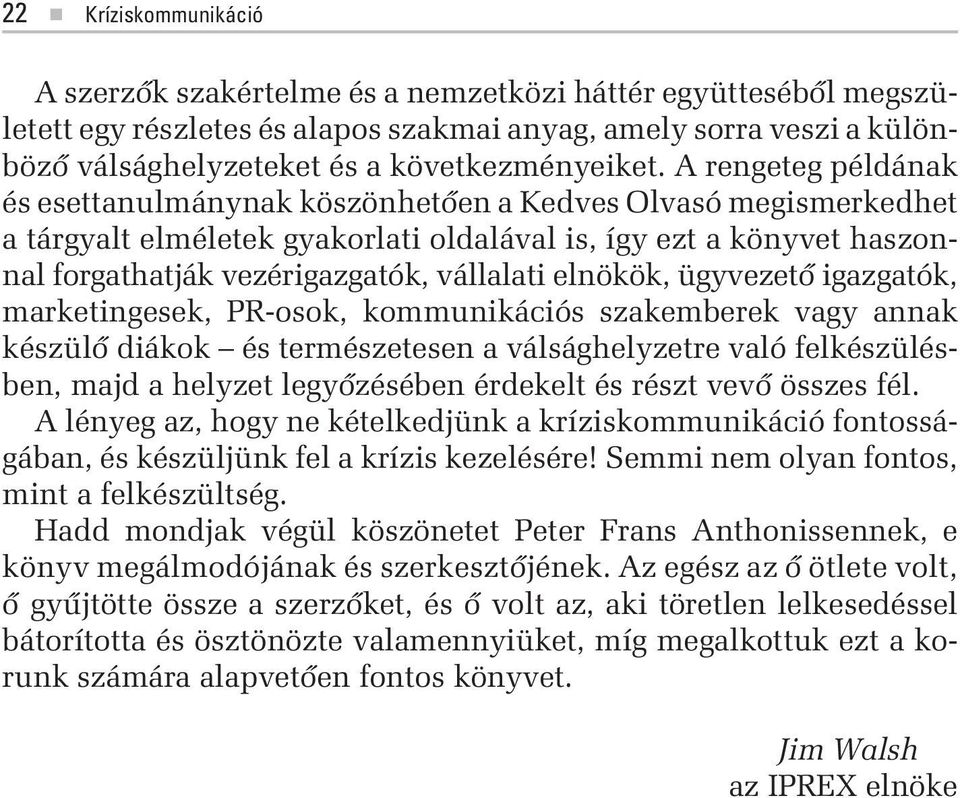 A rengeteg példának és esettanulmánynak köszönhetõen a Kedves Olvasó megismerkedhet a tárgyalt elméletek gyakorlati oldalával is, így ezt a könyvet haszonnal forgathatják vezérigazgatók, vállalati