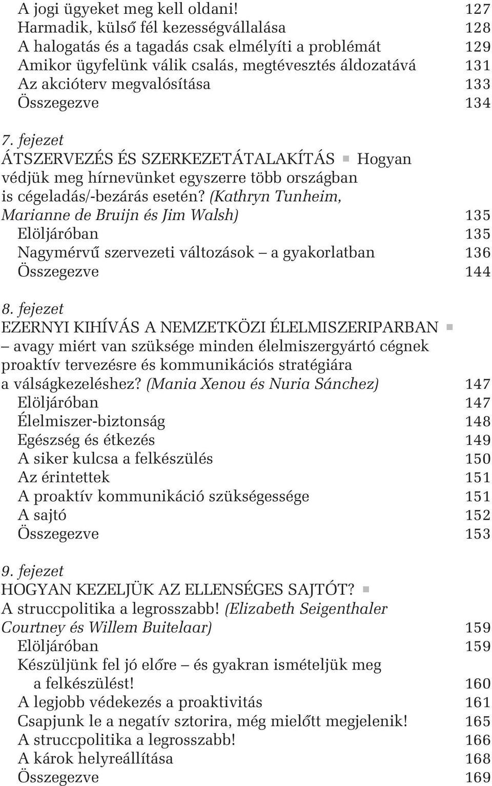 Összegezve 134 7. fejezet ÁTSZERVEZÉS ÉS SZERKEZETÁTALAKÍTÁS Hogyan védjük meg hírnevünket egyszerre több országban is cégeladás/-bezárás esetén?