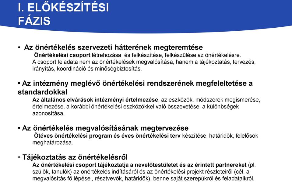 Az intézmény meglévő önértékelési rendszerének megfeleltetése a standardokkal Az általános elvárások intézményi értelmezése, az eszközök, módszerek megismerése, értelmezése, a korábbi önértékelési