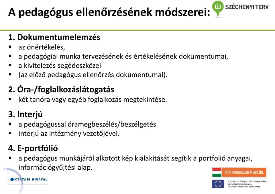 segédeszközei (az előző pedagógus ellenőrzés dokumentumai). 2.