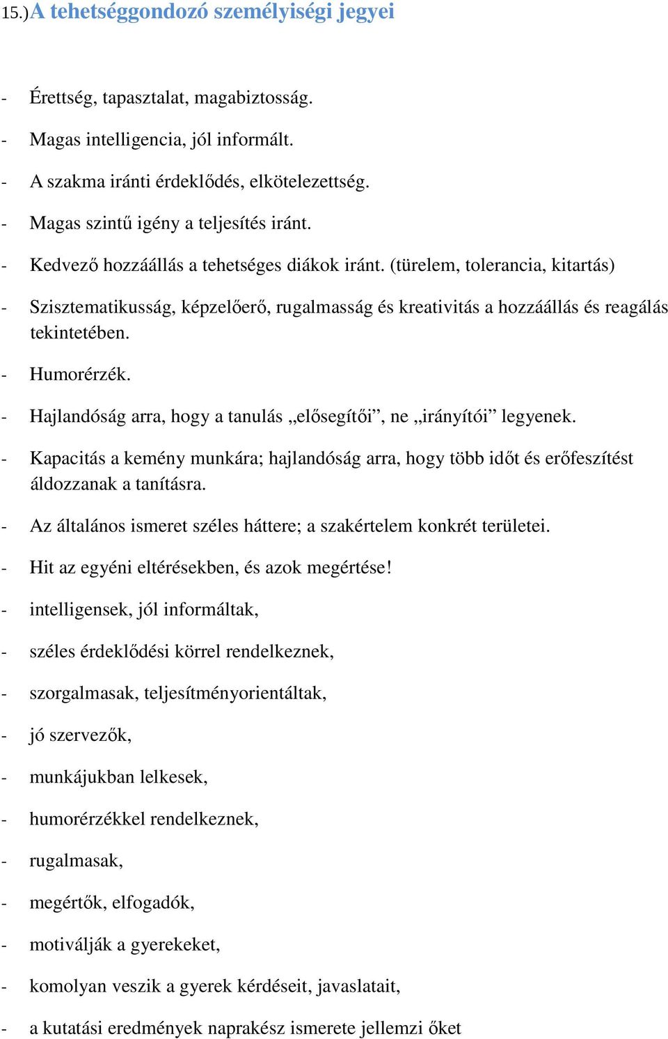 (türelem, tolerancia, kitartás) - Szisztematikusság, képzelőerő, rugalmasság és kreativitás a hozzáállás és reagálás tekintetében. - Humorérzék.