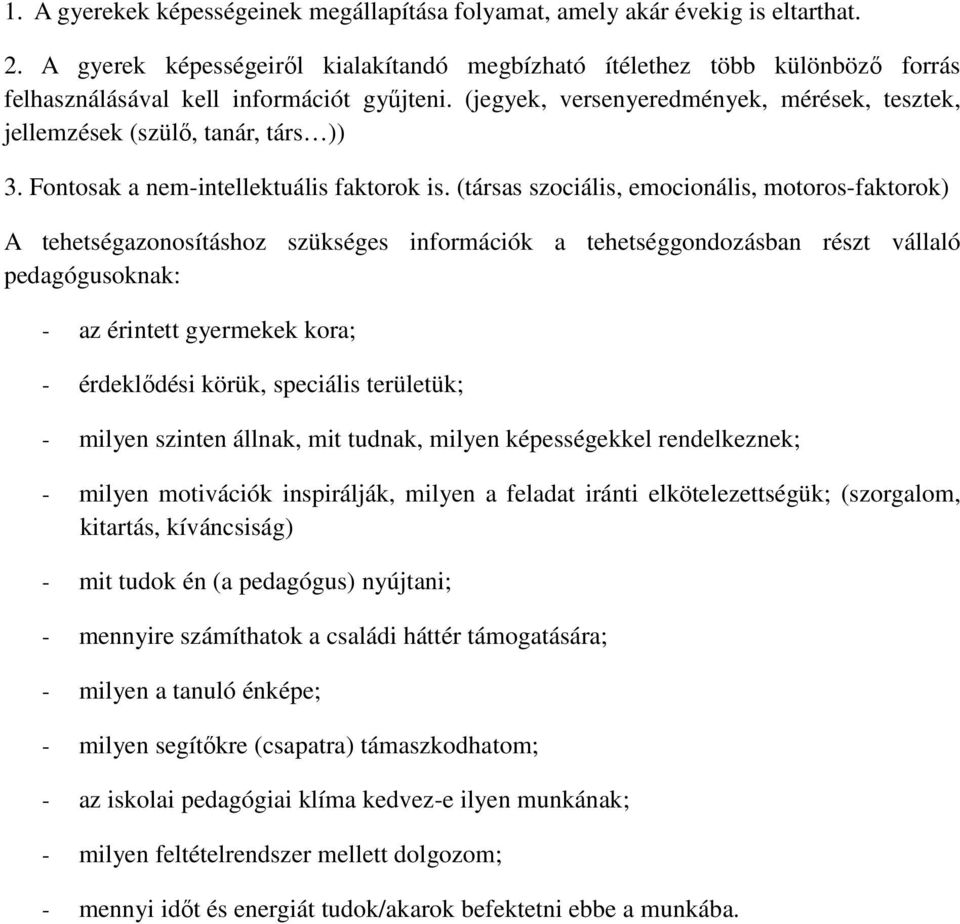 (jegyek, versenyeredmények, mérések, tesztek, jellemzések (szülő, tanár, társ )) 3. Fontosak a nem-intellektuális faktorok is.