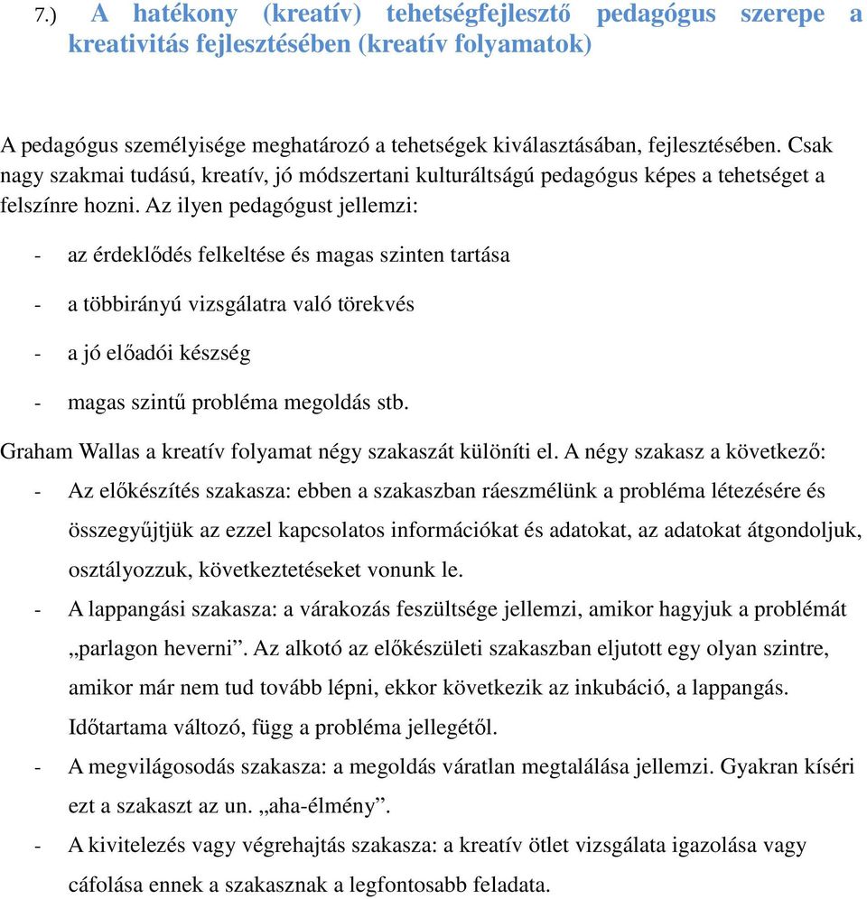 Az ilyen pedagógust jellemzi: - az érdeklődés felkeltése és magas szinten tartása - a többirányú vizsgálatra való törekvés - a jó előadói készség - magas szintű probléma megoldás stb.