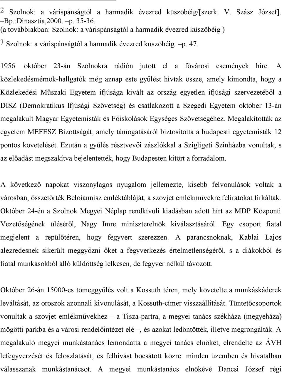 október 23-án Szolnokra rádión jutott el a fővárosi események híre.