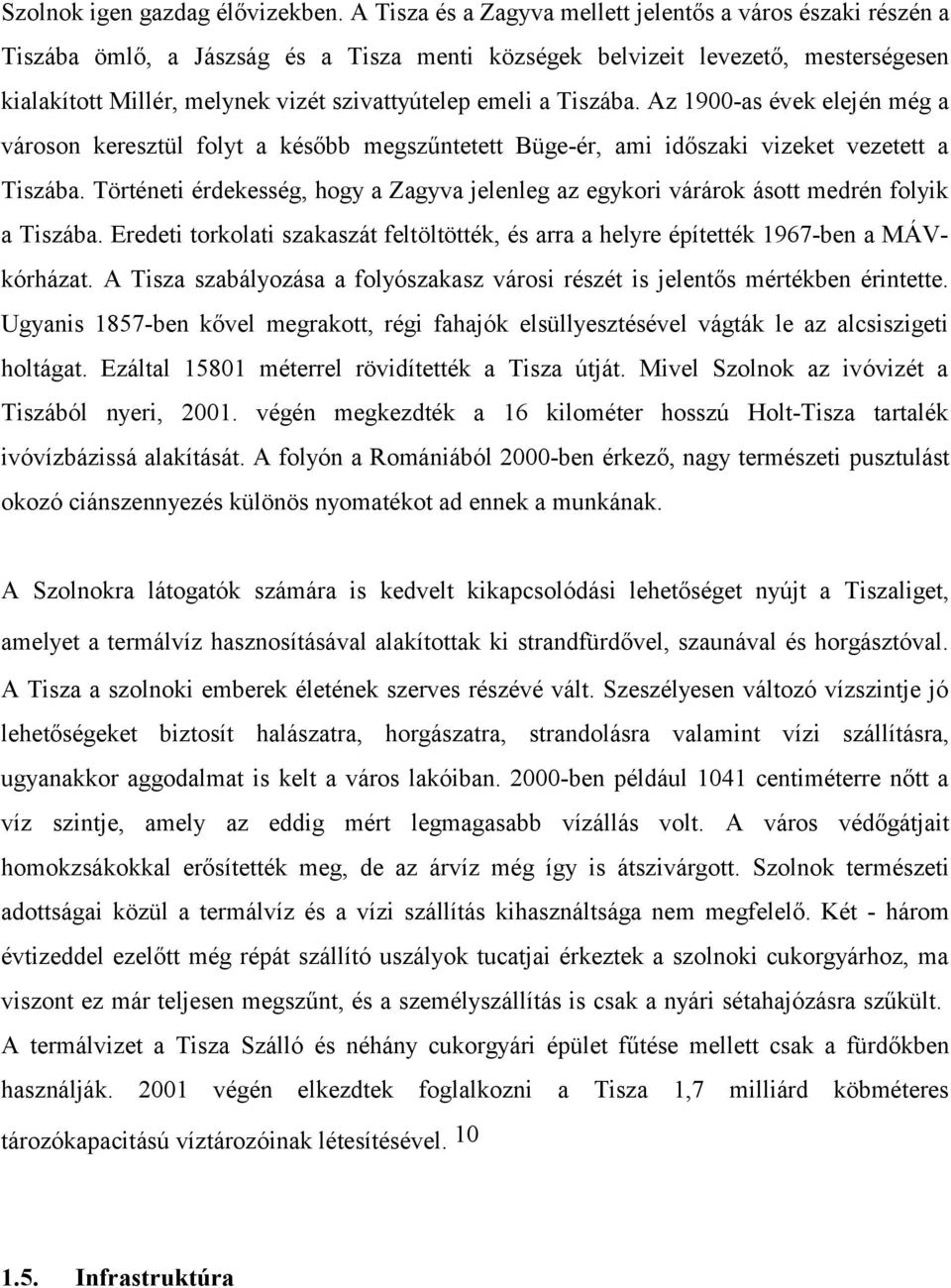 a Tiszába. Az 1900-as évek elején még a városon keresztül folyt a később megszűntetett Büge-ér, ami időszaki vizeket vezetett a Tiszába.