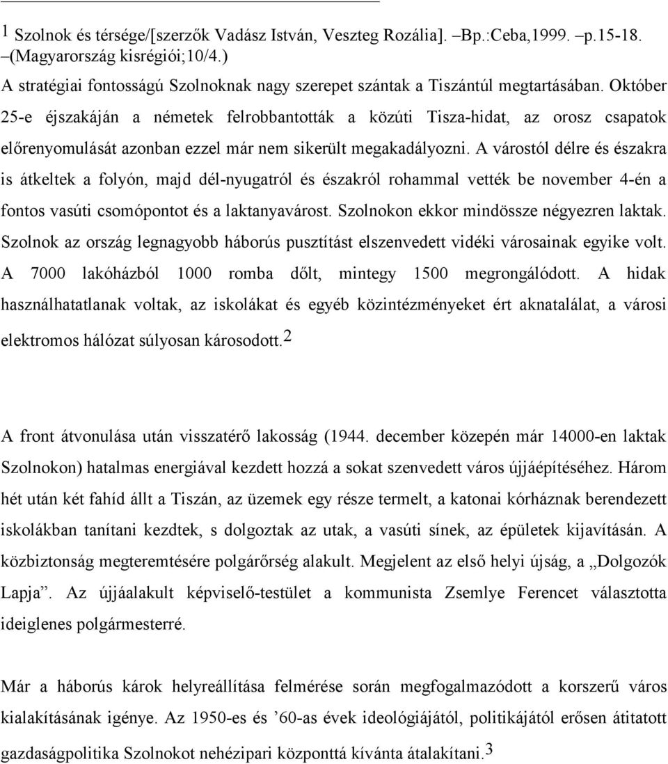 Október 25-e éjszakáján a németek felrobbantották a közúti Tisza-hidat, az orosz csapatok előrenyomulását azonban ezzel már nem sikerült megakadályozni.