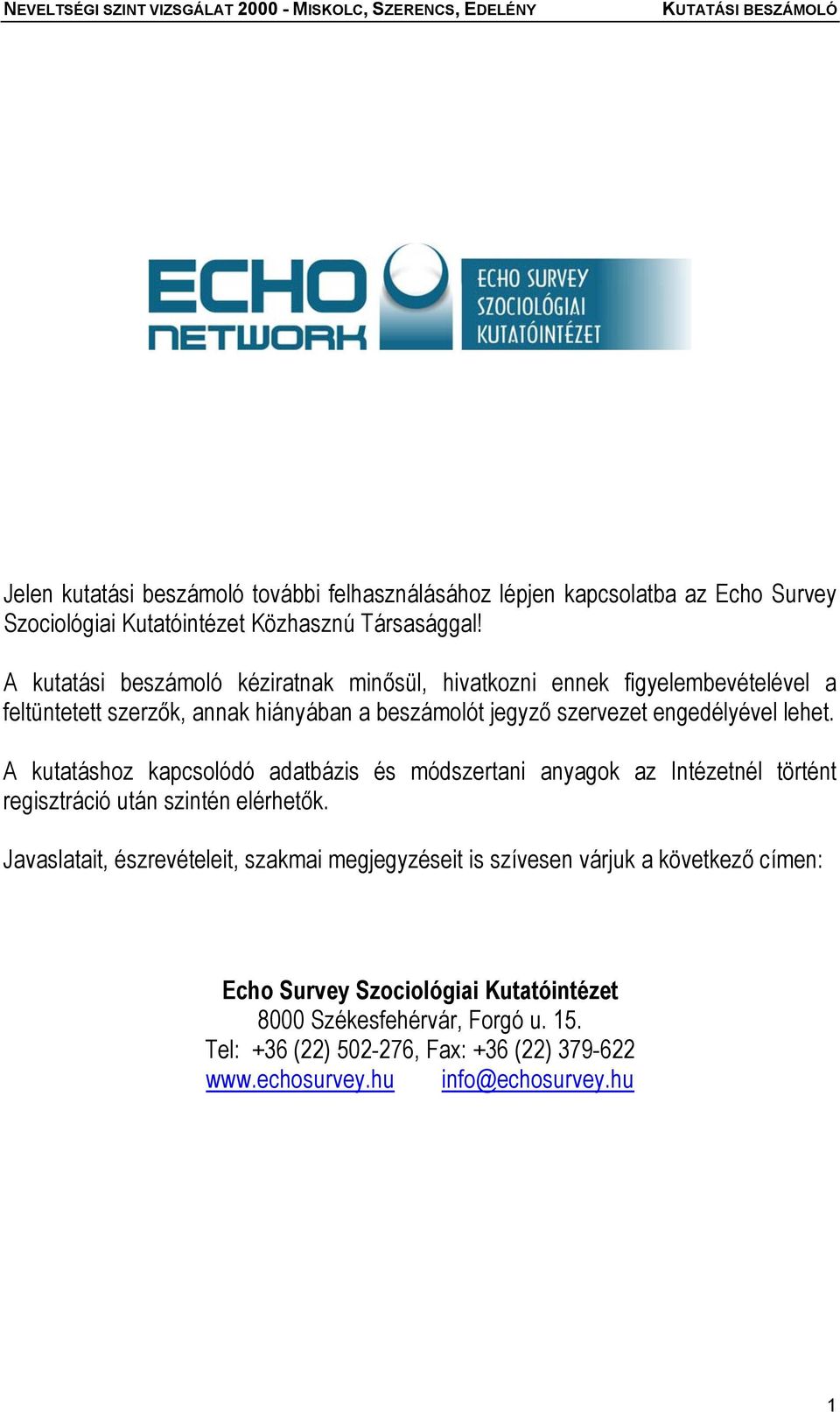 lehet. A kutatáshoz kapcsolódó adatbázis és módszertani anyagok az Intézetnél történt regisztráció után szintén elérhetők.