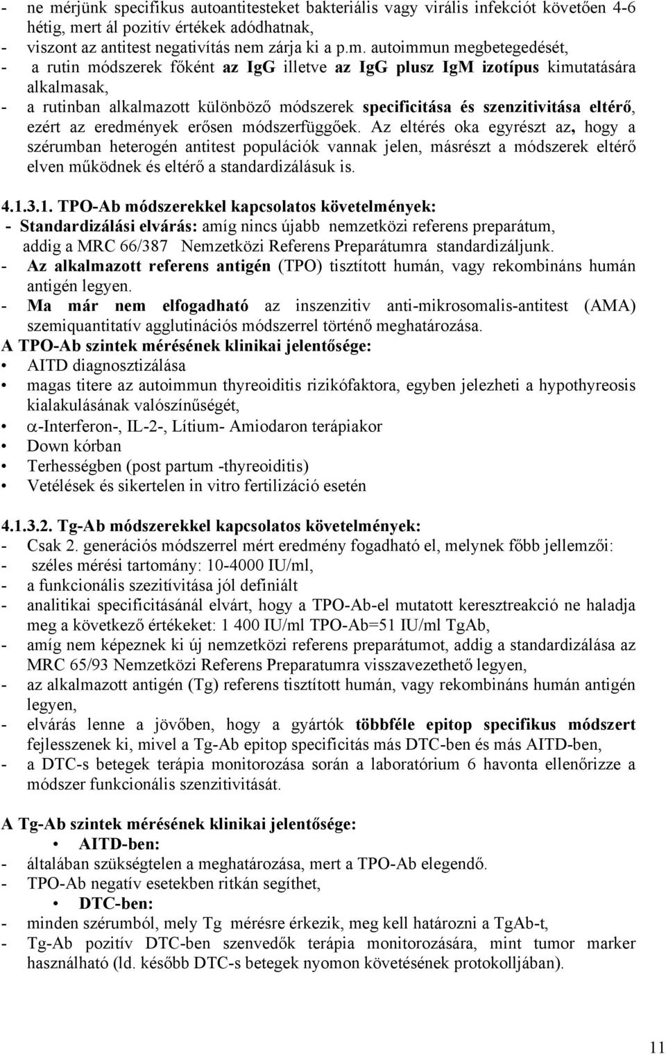 rt ál pozitív értékek adódhatnak, - viszont az antitest negativítás nem 