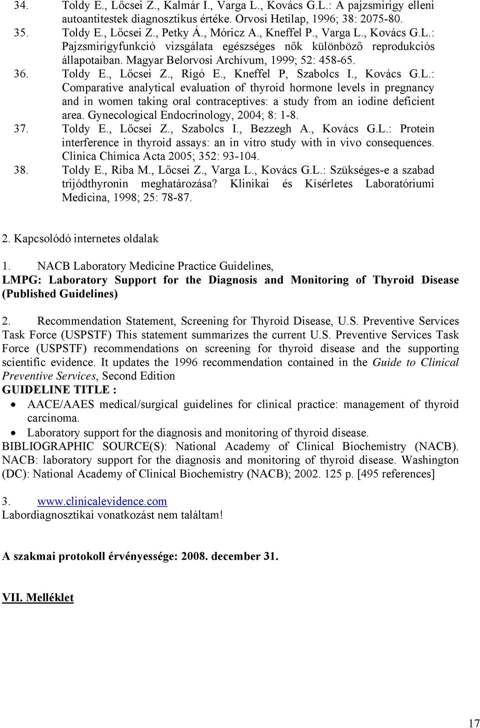 , Kneffel P, Szabolcs I., Kovács G.L.: Comparative analytical evaluation of thyroid hormone levels in pregnancy and in women taking oral contraceptives: a study from an iodine deficient area.