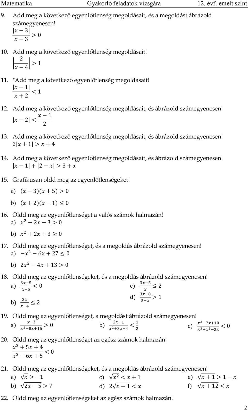 Add meg a következő egyenlőtlenség megoldásait, és ábrázold számegyenesen! 5. Grafikusan oldd meg az egyenlőtlenségeket! ( )( ) ( )( ) 6. Oldd meg az egyenlőtlenséget a valós számok halmazán! 7.