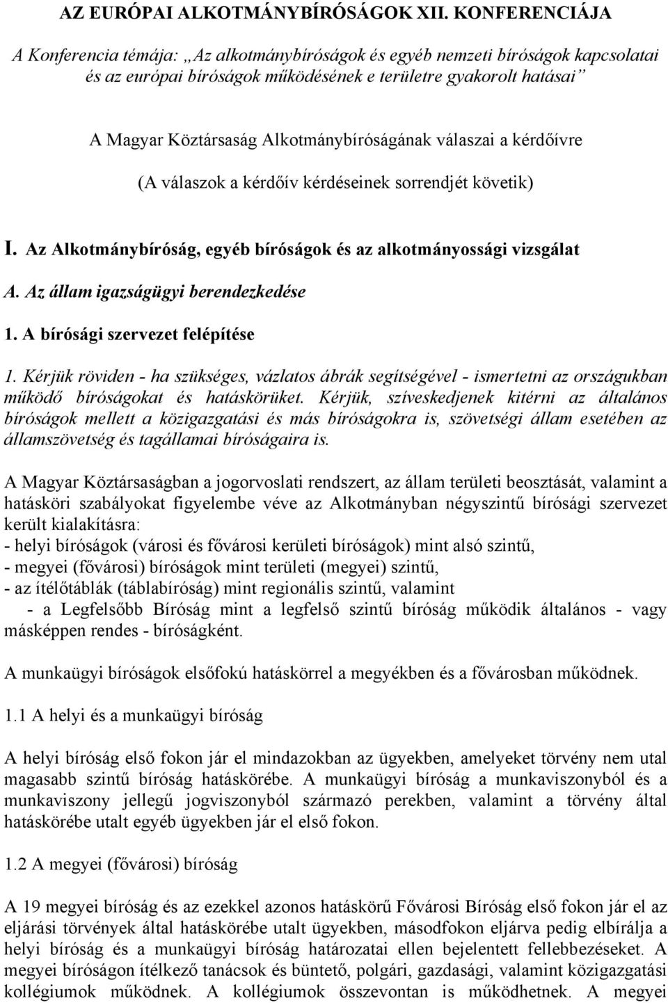 Alkotmánybíróságának válaszai a kérdőívre (A válaszok a kérdőív kérdéseinek sorrendjét követik) I. Az Alkotmánybíróság, egyéb bíróságok és az alkotmányossági vizsgálat A.